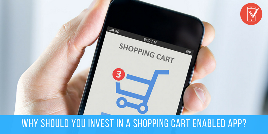 Why Should You Invest in a Shopping Cart Enabled App-