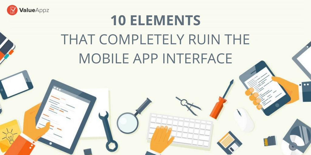 ELEMENTS _THAT_COMPLETELY_RUIN_THE_MOBILE_APP_INTERFACE_VALUEAPPZ