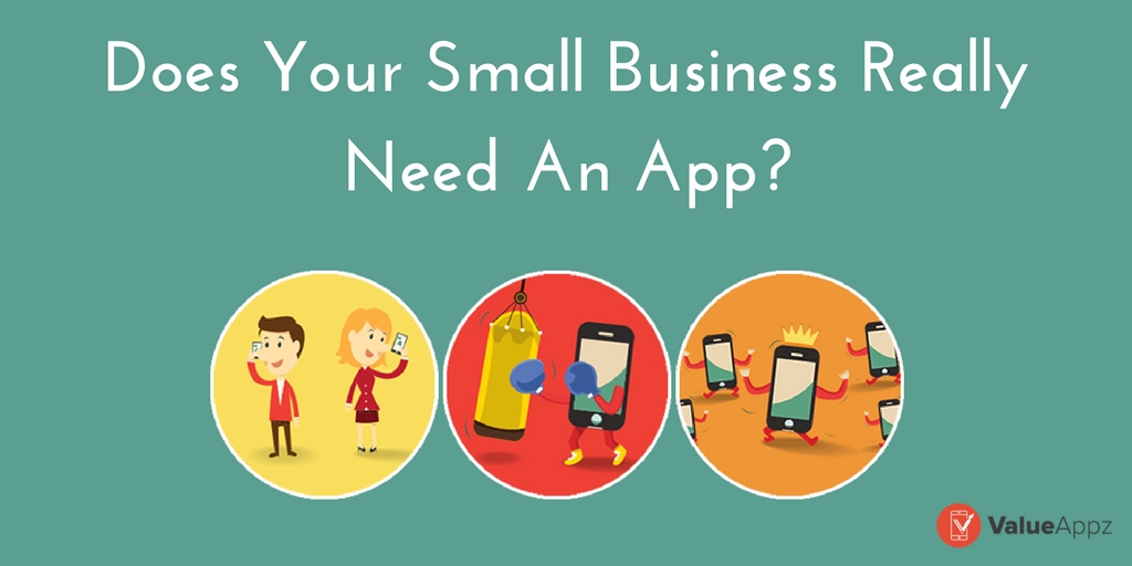 To Appify or Not – Does Your Small Business Really Need an App?