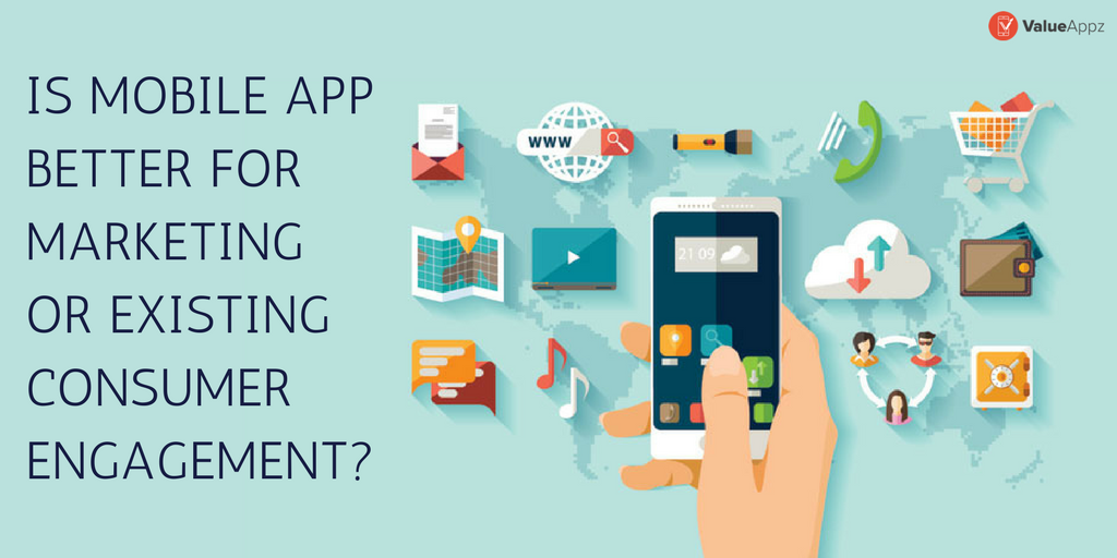 Is-Mobile-App-better-for-marketing-or-existing-consumer-engagement_ValueAppz