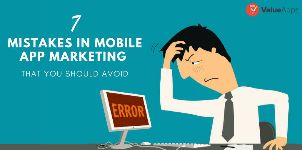 7-MISTAKES-IN-MOBILE APP-MARKETING-THAT-YOU-SHOULD-AVOID_ValueAppz