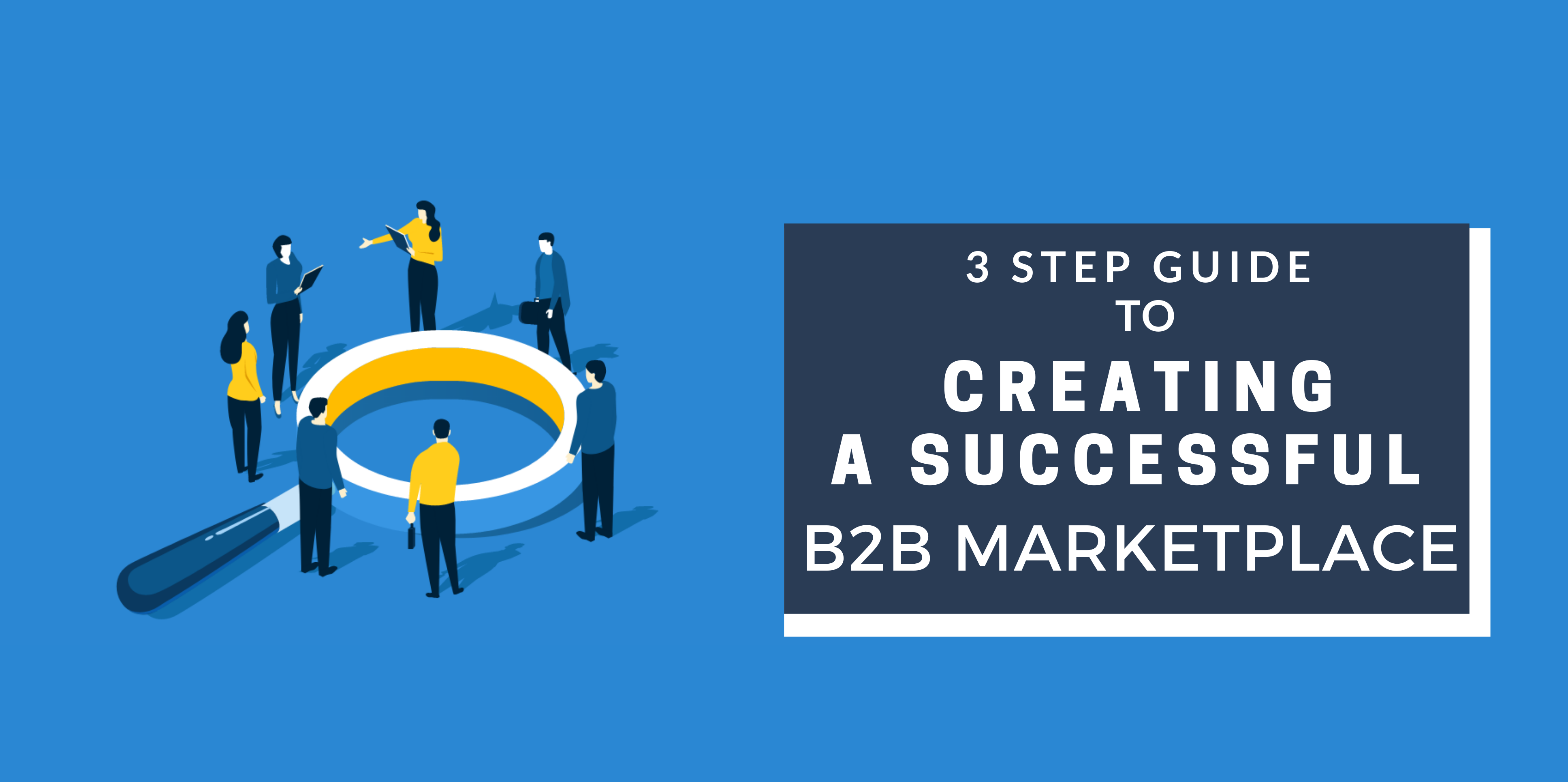 3 Step Guide to Creating A Successful B2B ...