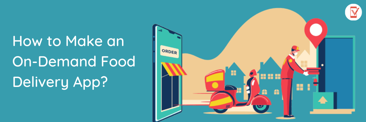 How to Make an On-Demand Food Delivery App?