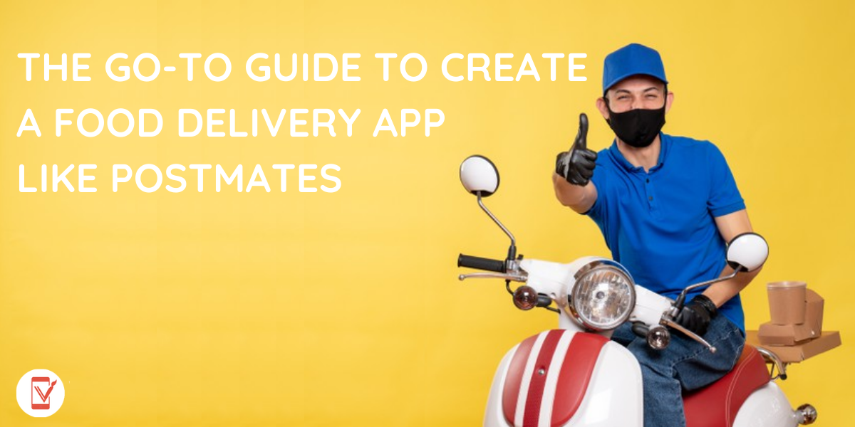 The Go-to Guide To Create a Food Delivery App like Postmates
