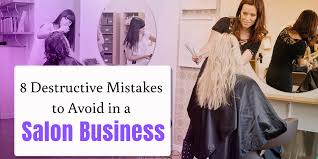 Destructive Mistakes To Avoid In Salon Industry