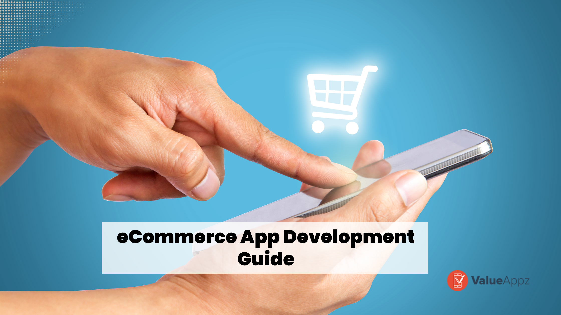 A Complete Guide To eCommerce App Development