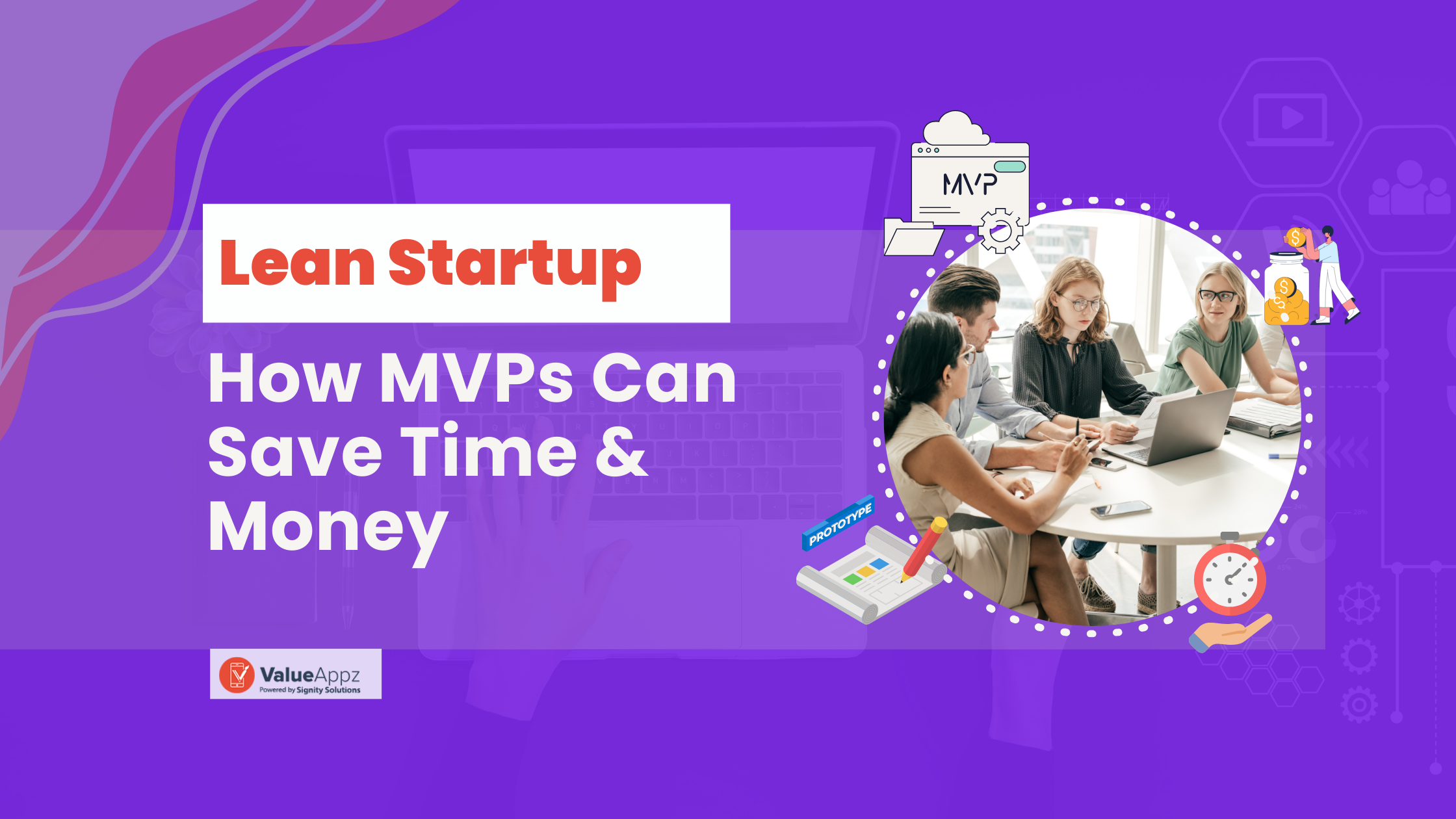 The Lean Startup Approach: How MVPs Can Save Your Time & Money