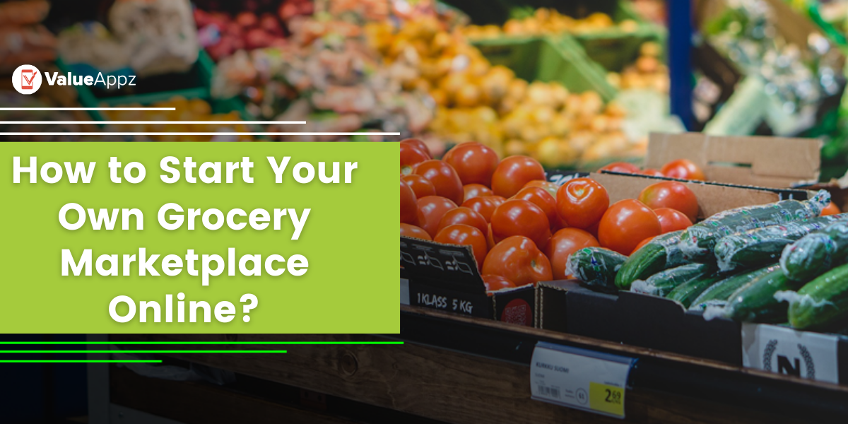 How to Start An Online Grocery Delivery Marketplace Platform?